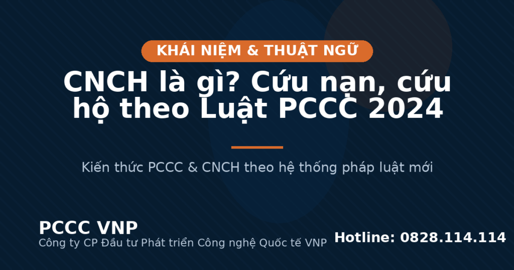 CNCH là gì? Cứu nạn, cứu hộ theo Luật PCCC 2024