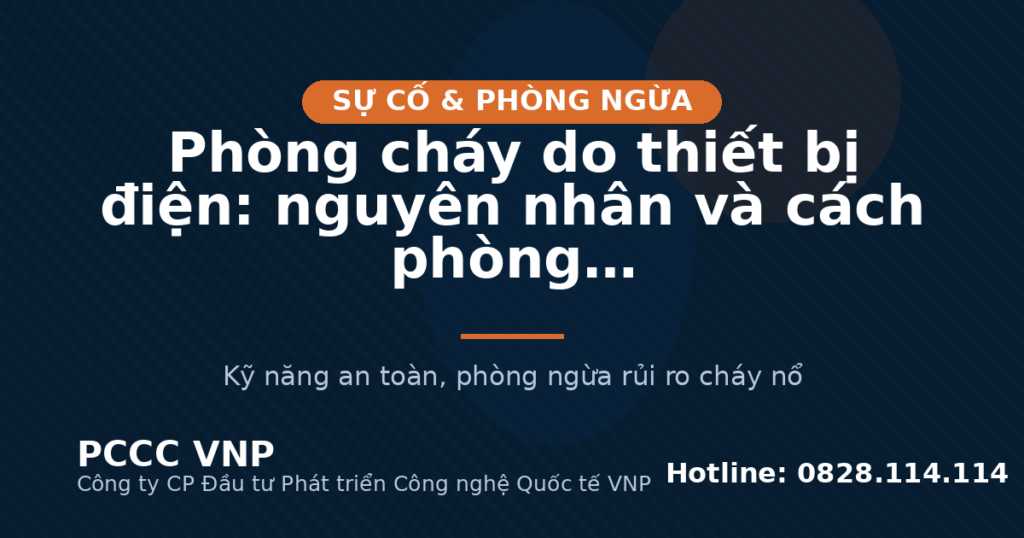 Phòng cháy do thiết bị điện: nguyên nhân và cách phòng
