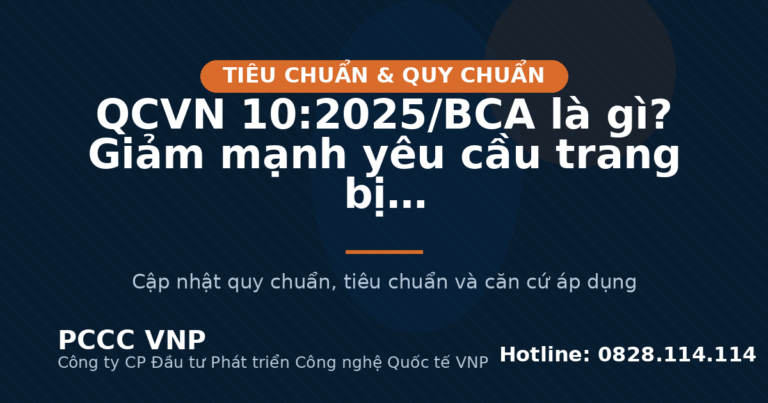 QCVN 10:2025/BCA là gì? Giảm mạnh yêu cầu trang bị PCCC